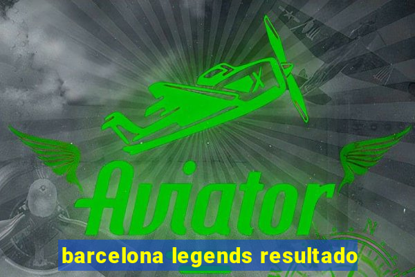 barcelona legends resultado